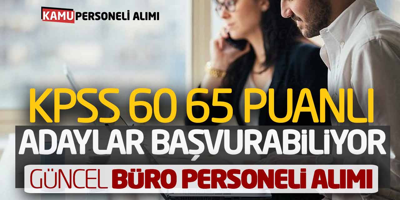 KPSS 60 65 Puanlı Adaylar Başvurabiliyor! Güncel Büro Personeli Alımı