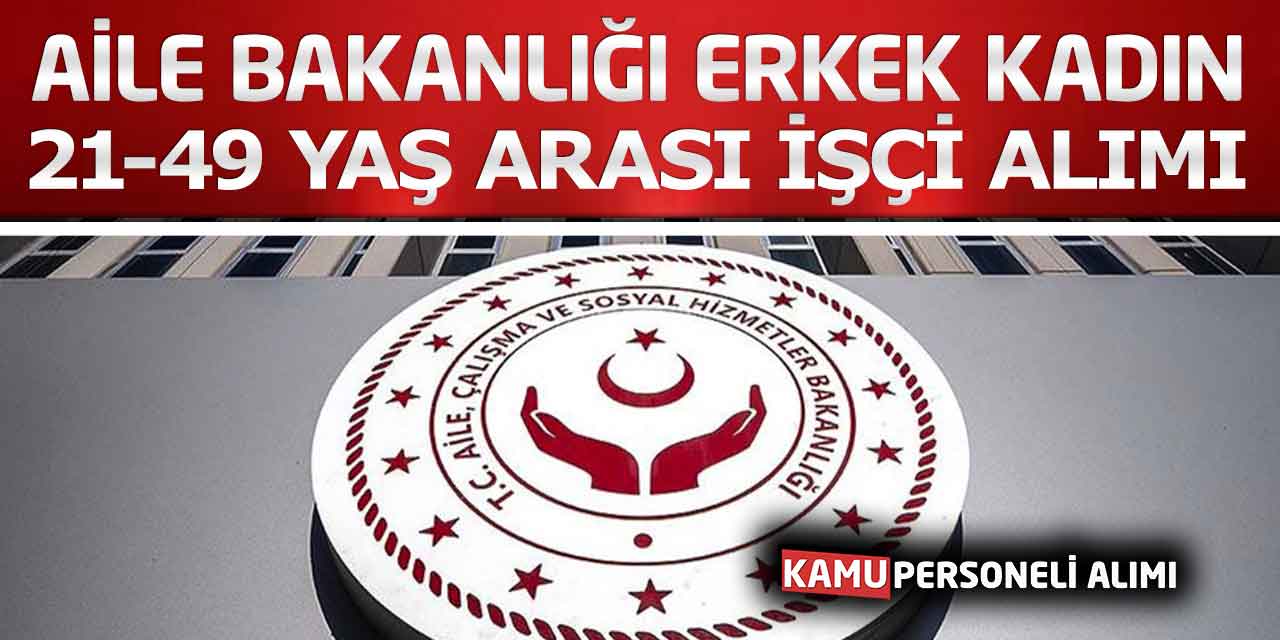 Aile Bakanlığı Erkek Kadın 21 – 49 Yaş Arası Temizlik Görevlisi Alımı