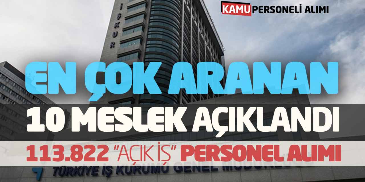 En Çok Aranan 10 Meslek Açıklandı! 113.822 Açık İş Personel Alımı