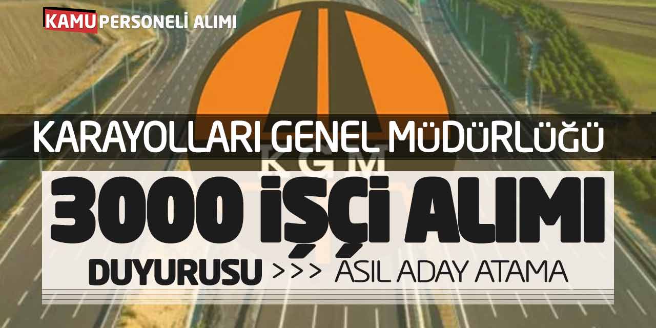 Karayolları Genel Müdürlüğü 3000 İşçi Alımı Duyurusu! Asıl Aday Atama