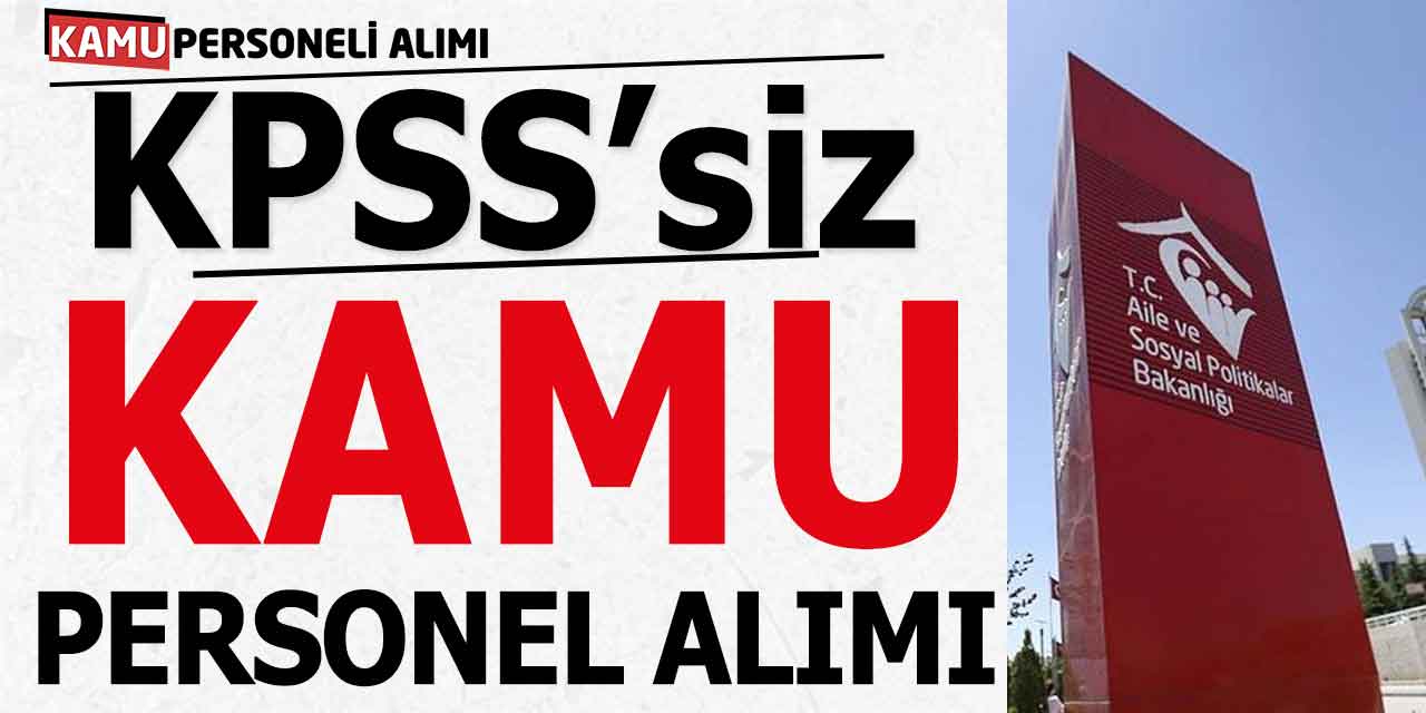 Aile Bakanlığı KPSS’siz SYDV Kamu Personel Alımları
