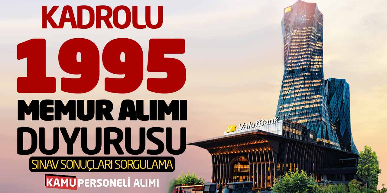 Vakıfbank Kadrolu 1995 Memur Alımı Duyurusu! Sınav Sonuçları Sorgulama