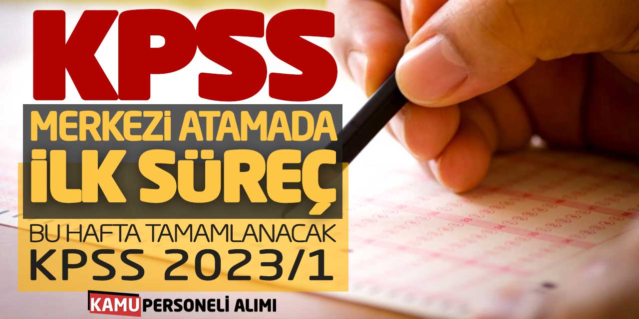 KPSS Merkezi Atamada İlk Süreç Bu Hafta Tamamlanacak! KPSS 2023/1