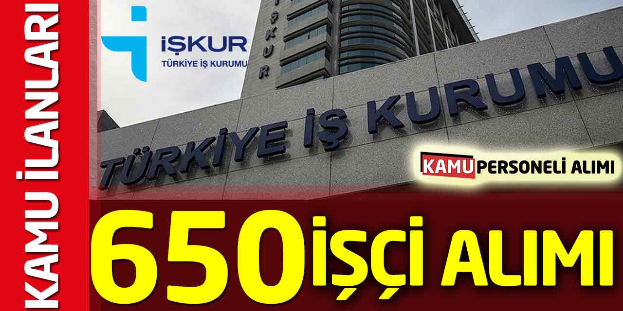 İŞKUR Bugün Kamu İş İlanları Açıldı! 650 İşçi Alımı İlan Numaraları