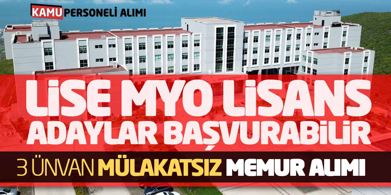 Lise MYO Lisans Adaylar Başvurabilir! 3 Unvan Mülakatsız Memur Alımı