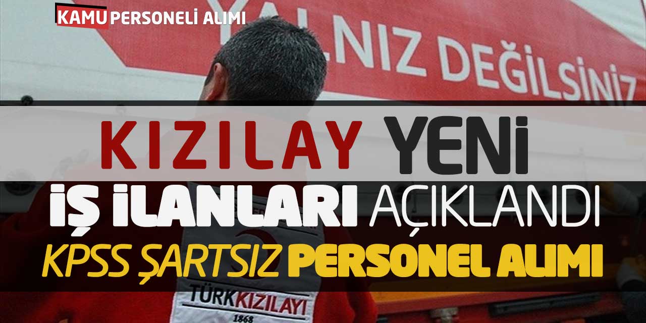 Kızılay Yeni İş İlanları Açıklandı! KPSS Şartsız Personel Alımı Başladı