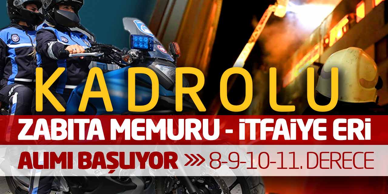 Kadrolu Zabıta Memuru İtfaiye Eri Alımı Başlıyor! 8 9 10 11. Derece