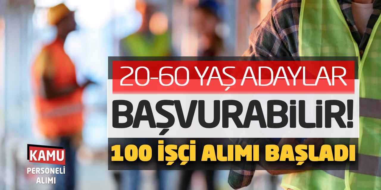 20-60 Yaş Adaylar Başvurabilir! 100 İşçi Personel Alımı Başladı