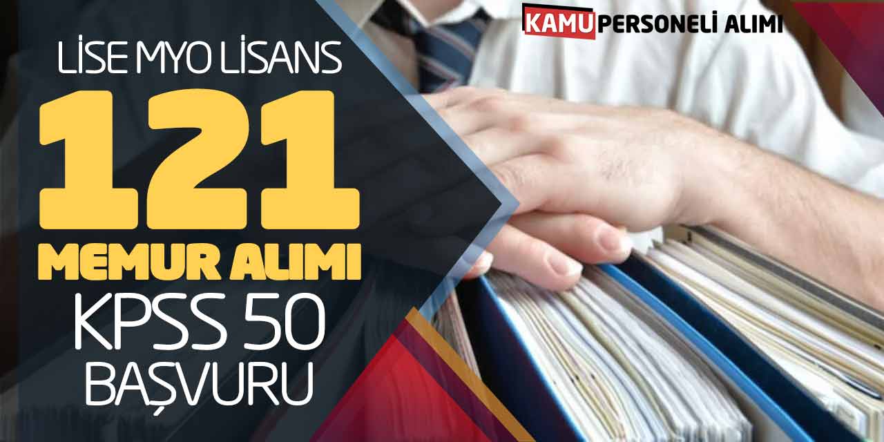 Lise MYO Lisans 121 Sözleşmeli Kamu Memur Alımı (KPSS 50 Başvuru)