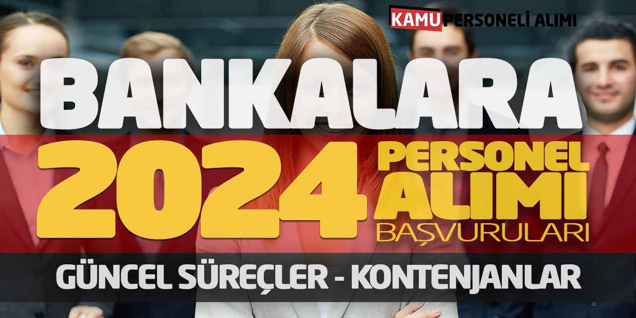 Bankalara 2024 Personel Alımı Başvuruları! Güncel Süreçler-Kontenjanlar