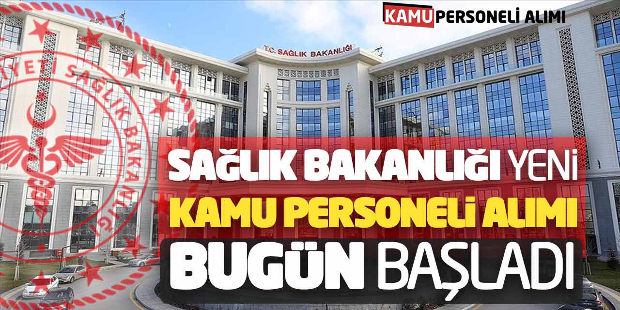 Sağlık Bakanlığı Yeni Kamu Personeli Alımı Bugün Başladı! Kadrolu