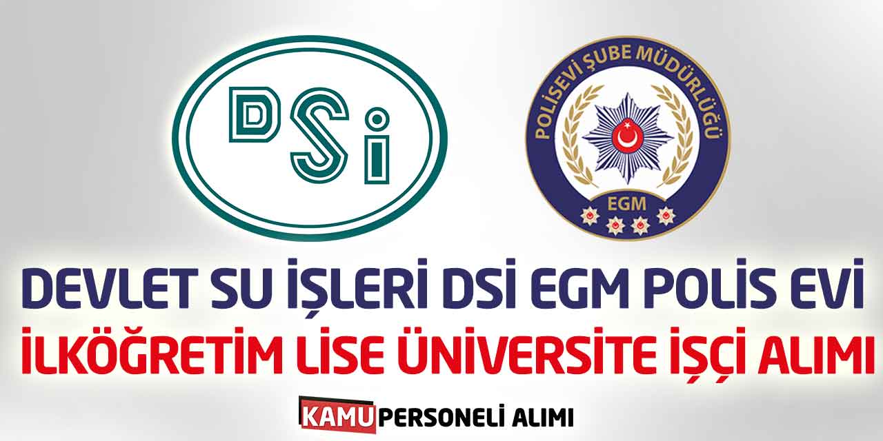 Polisevi ve Devlet Su İşleri 3 Şehre Yeni Kamu İşçi Alımları Başladı