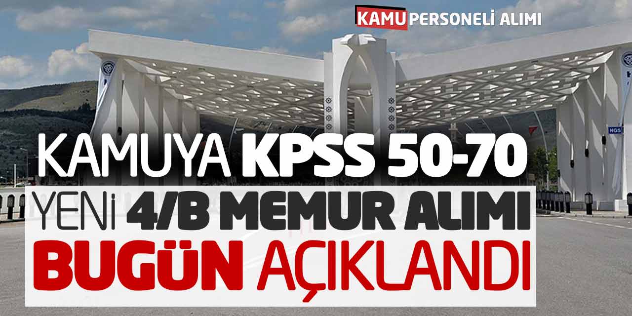 Kamuya KPSS 50 70 Puanlarla Yeni 4/B Memur Alımı Bugün Açıklandı