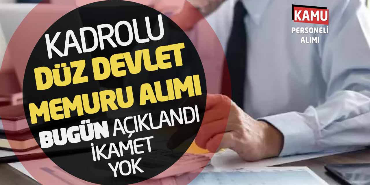 Kadrolu Düz Devlet Memuru Alımı Kılavuzu Bugün Açıklandı! İkamet Yok