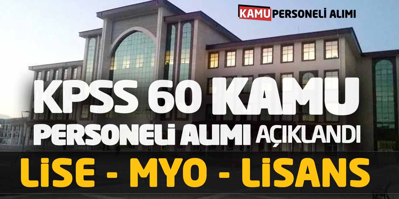 KPSS 60 Kamu Personeli Alımı Açıklandı! Lise MYO Lisans Başvurular