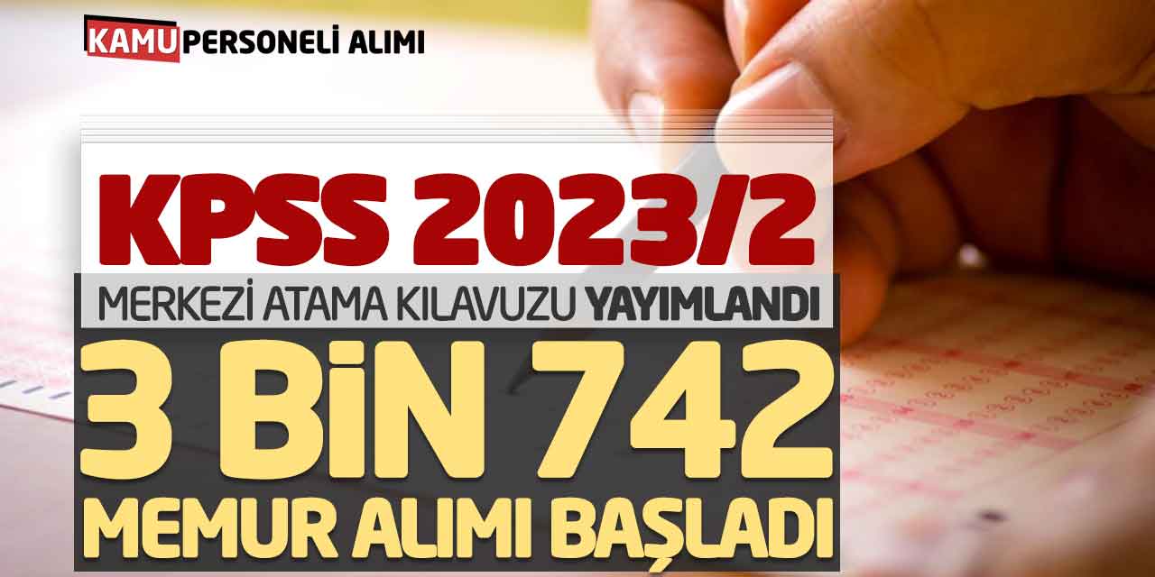 KPSS 2023/2 Merkezi Atama Kılavuzu Yayımlandı! 3742 Memur Alımı Başladı