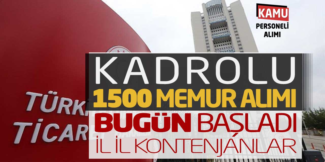 Ticaret Bakanlığı Kadrolu 1.500 Memur Alımı Başladı! İl İl Kontenjanlar