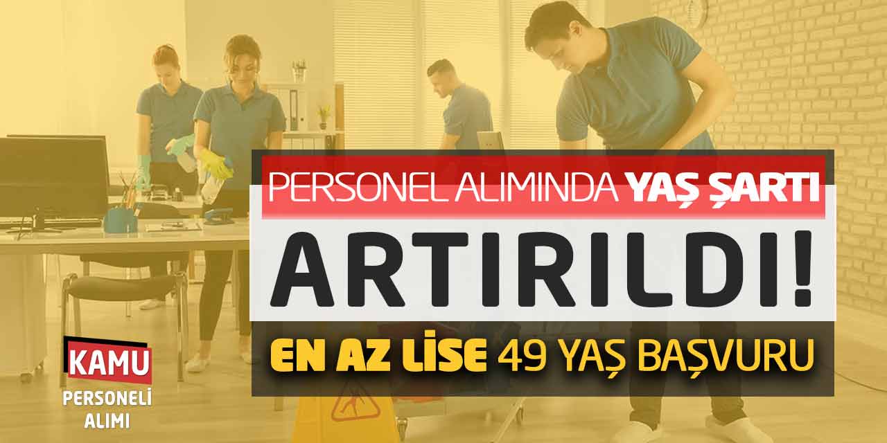 Personel Alımında Yaş Şartı Artırıldı! En Az Lise 49 Yaş Başvuru Başladı