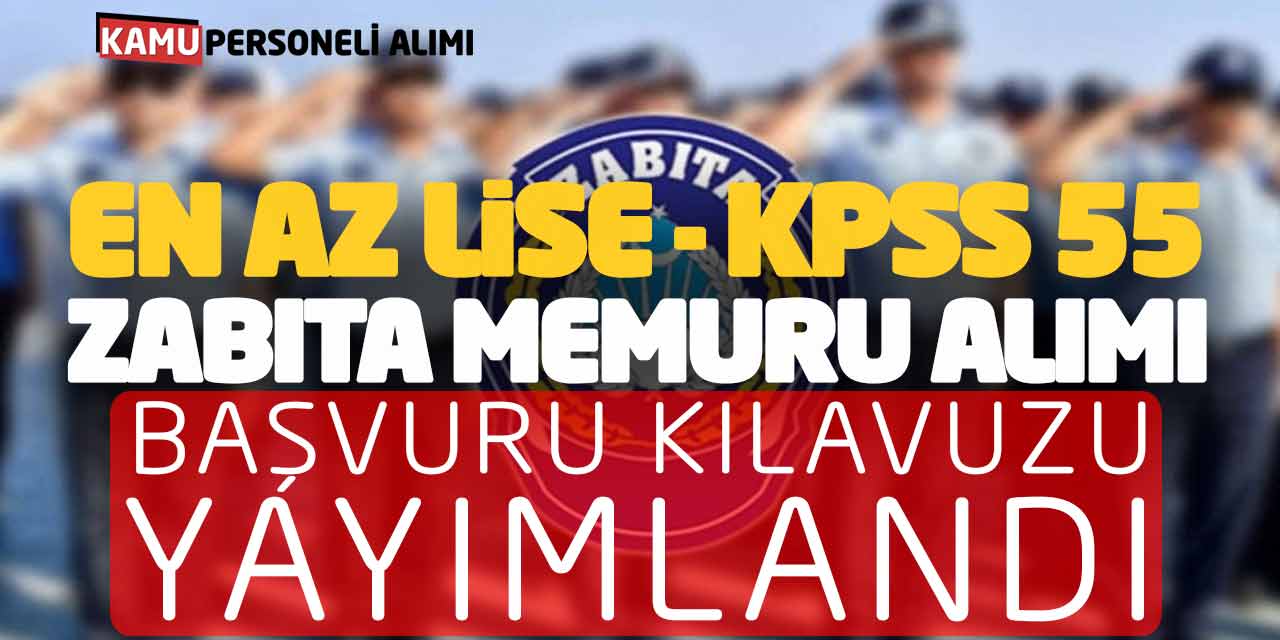 En Az Lise KPSS 55 Yeni Zabıta Memuru Alımı Başvuru Kılavuzu Yayımlandı