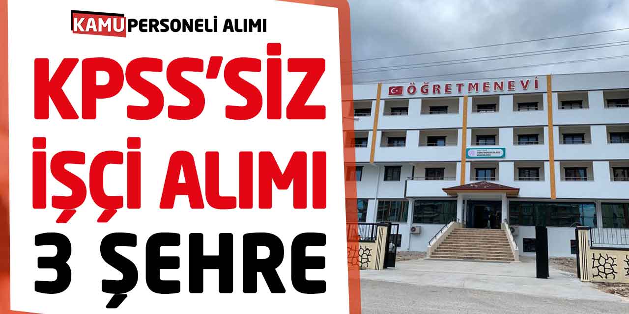 MEB 3 Şehre Öğretmenevi Devlet İşçisi Alımları Başladı! KPSS Şartsız