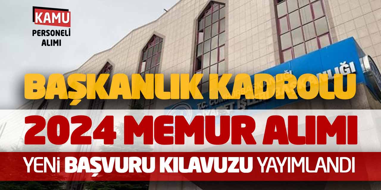 Başkanlık Kadrolu 2024 Memur Alımı! Yeni Başvuru Kılavuzu Yayımlandı