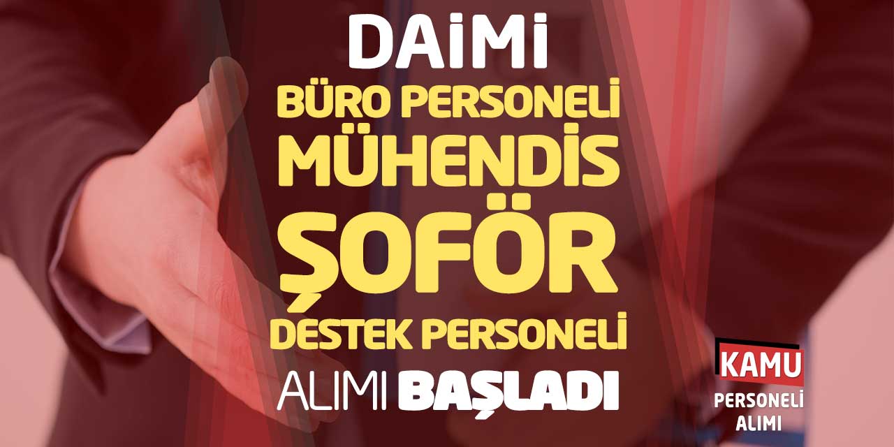 Daimi Büro Personeli Mühendis Şoför Destek Personeli Alımı Başladı
