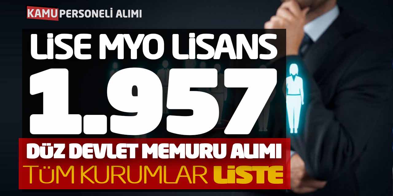 Lise Önlisans Lisans 1.957 Düz Devlet Memuru Alımı! Tüm Kurumlar Liste