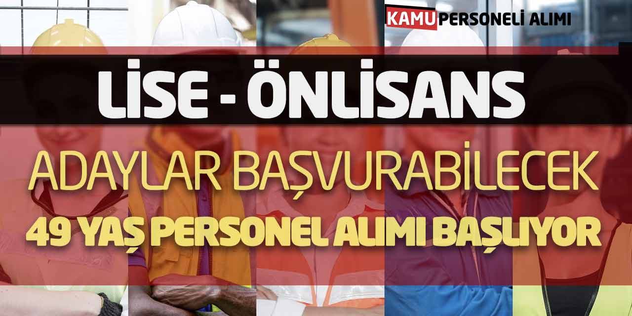 Lise - Önlisans Adaylar Başvurabilecek! 49 Yaş Personel Alımı Başlıyor