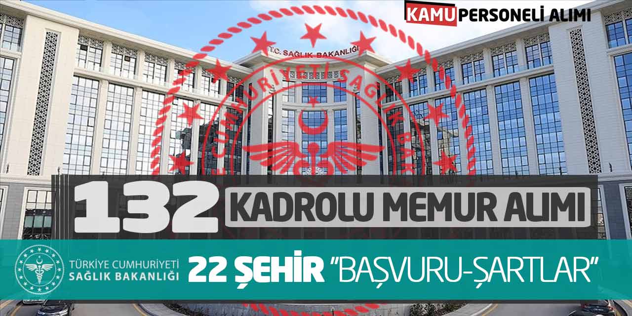 Sağlık Bakanlığı Kadrolu 132 Memur Alımı! 22 Şehir Başvuru-Şartlar