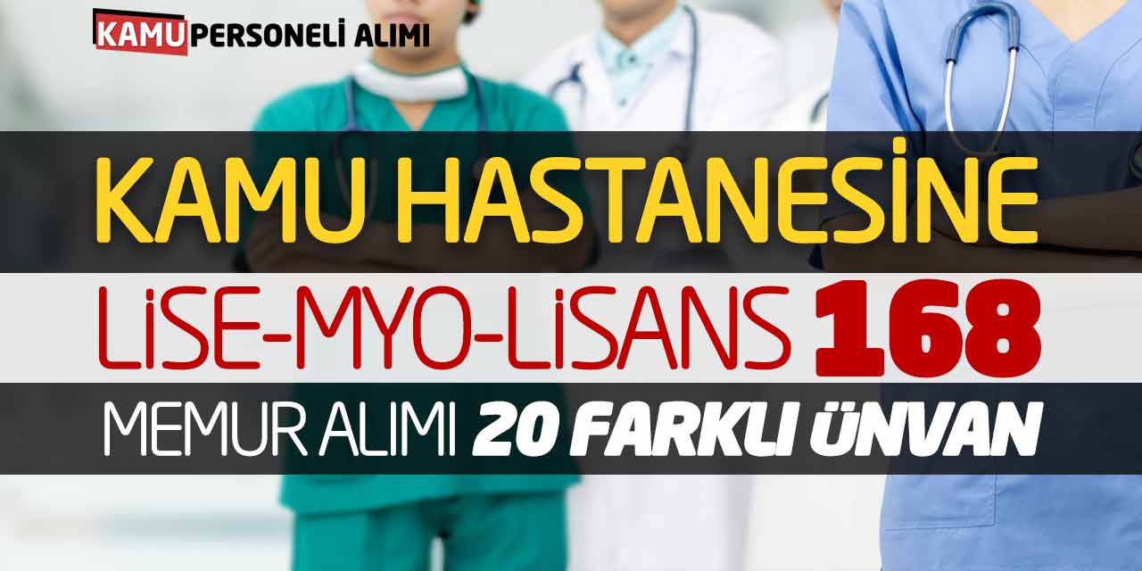 Kamu Hastanesine Lise MYO Lisans 168 Memur Alımı! 20 Farklı Unvan