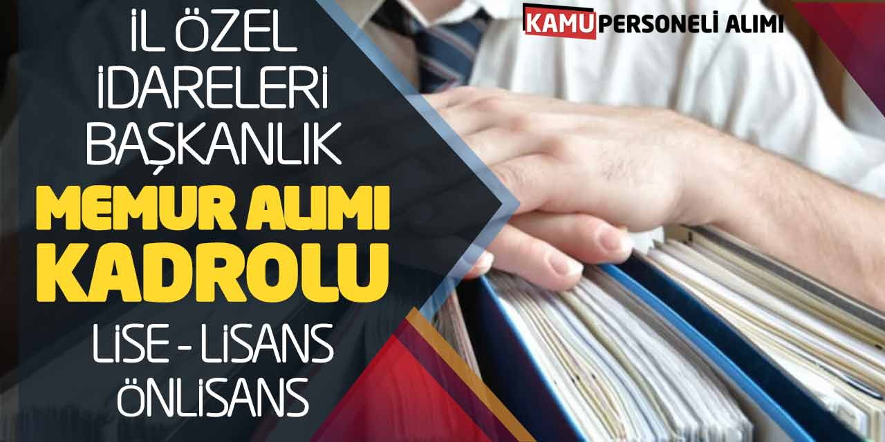 İl Özel İdareleri - Başkanlık Memur Alımı! Kadrolu Lise Önlisans Lisans