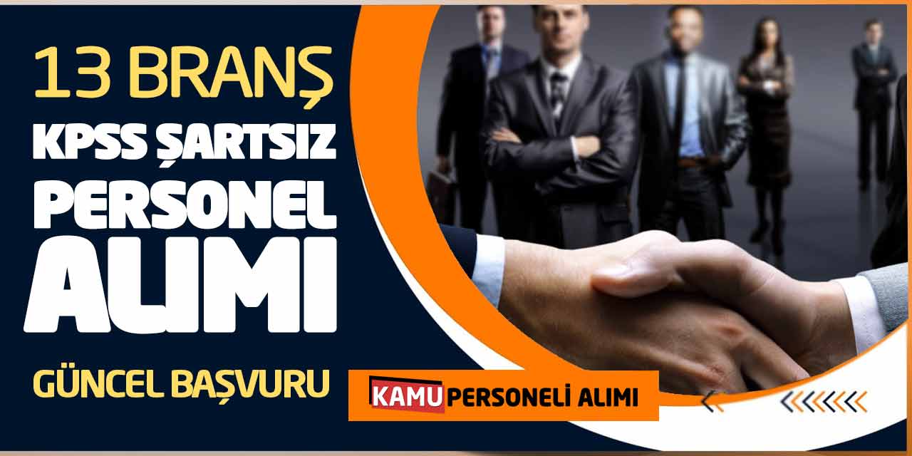 13 Farklı Branşta KPSS Şartsız Personel Alımı Yapılacak! Güncel Başvuru