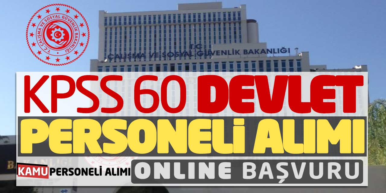 Çalışma Bakanlığı KPSS 60 Devlet Personeli Alımı Online Başvuru