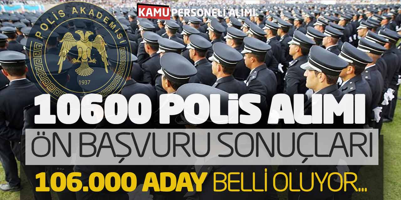 POMEM 10.600 Polis Alımı Ön Başvuru Sonuçları! 106.000 Aday Belli Oluyor