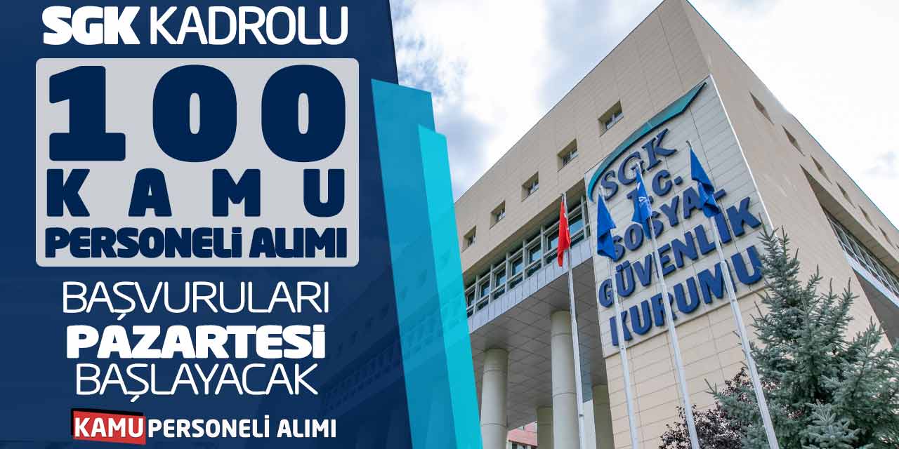 SGK Kadrolu 100 Kamu Personeli Alımı Başvuruları Pazartesi Başlayacak