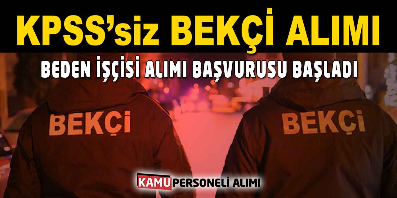 KPSS Şartsız Bekçi ve Beden İşçisi Alımı Başvuruları Başladı