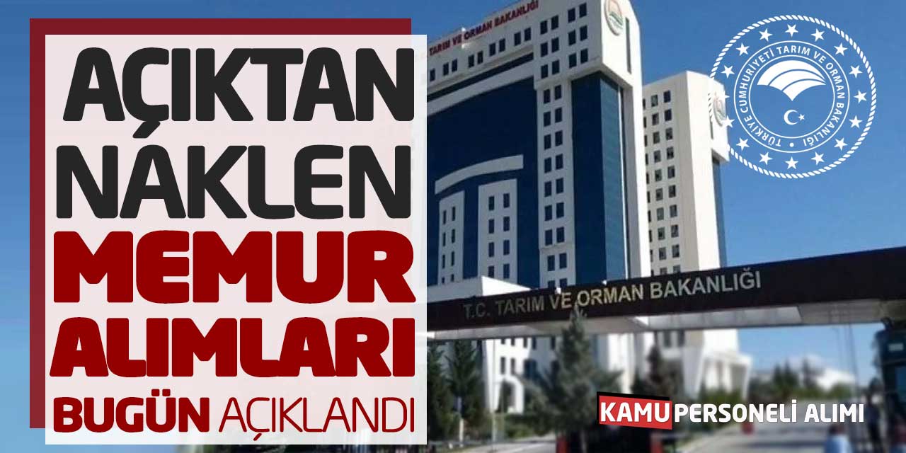 Tarım ve Orman Bakanlığı Açıktan Naklen Memur Alımları Bugün Açıklandı