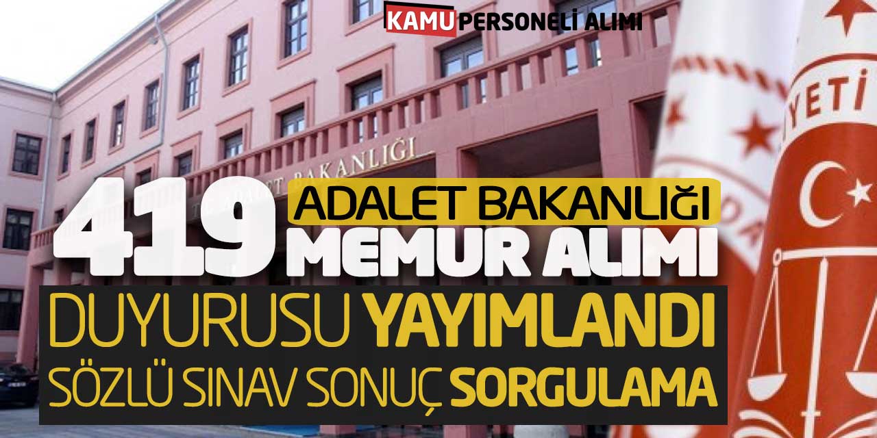 Adalet Bakanlığı 419 Memur Alımı Duyurusu Yayımlandı! Sözlü Sınav Sonuç