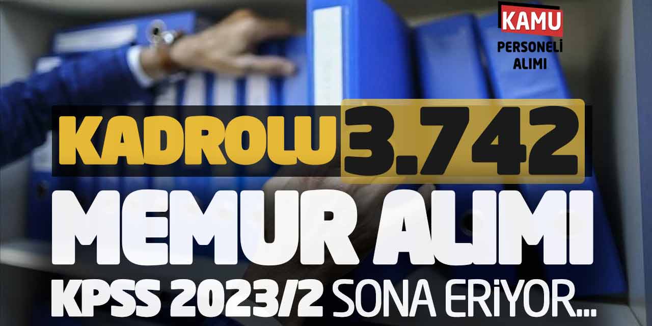 Kadrolu 3742 Memur Alımı Online Başvuruları! KPSS 2023/2 Sona Eriyor