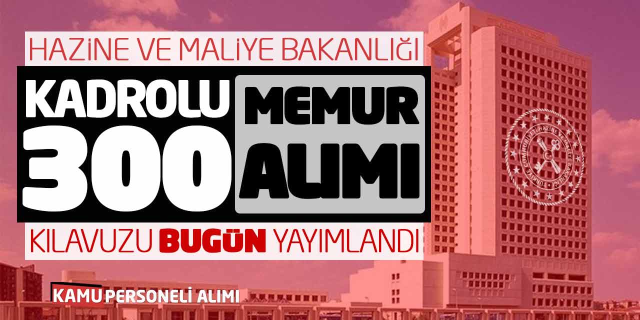 Maliye Bakanlığı Kadrolu 300 Yeni Memur Alımı Kılavuzu Bugün Yayımlandı