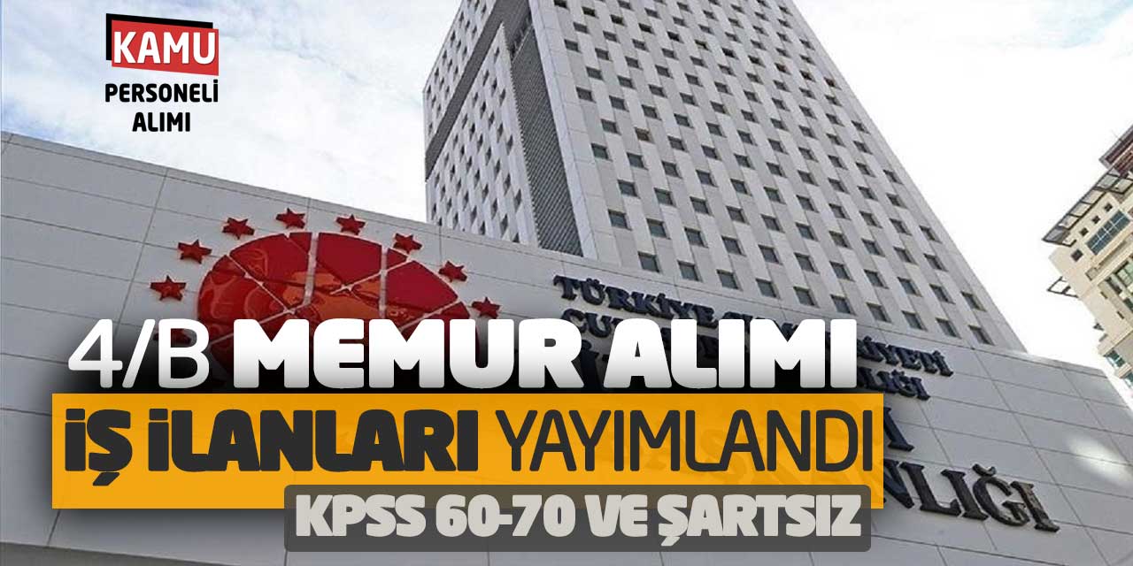 4/B Memur Alımı İş İlanları Yayımlandı! KPSS 60-70 ve Şartsız