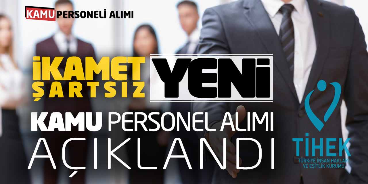 İkamet Şartsız Yeni Kamu Personel Alımı Başvuru İlanı Açıklandı