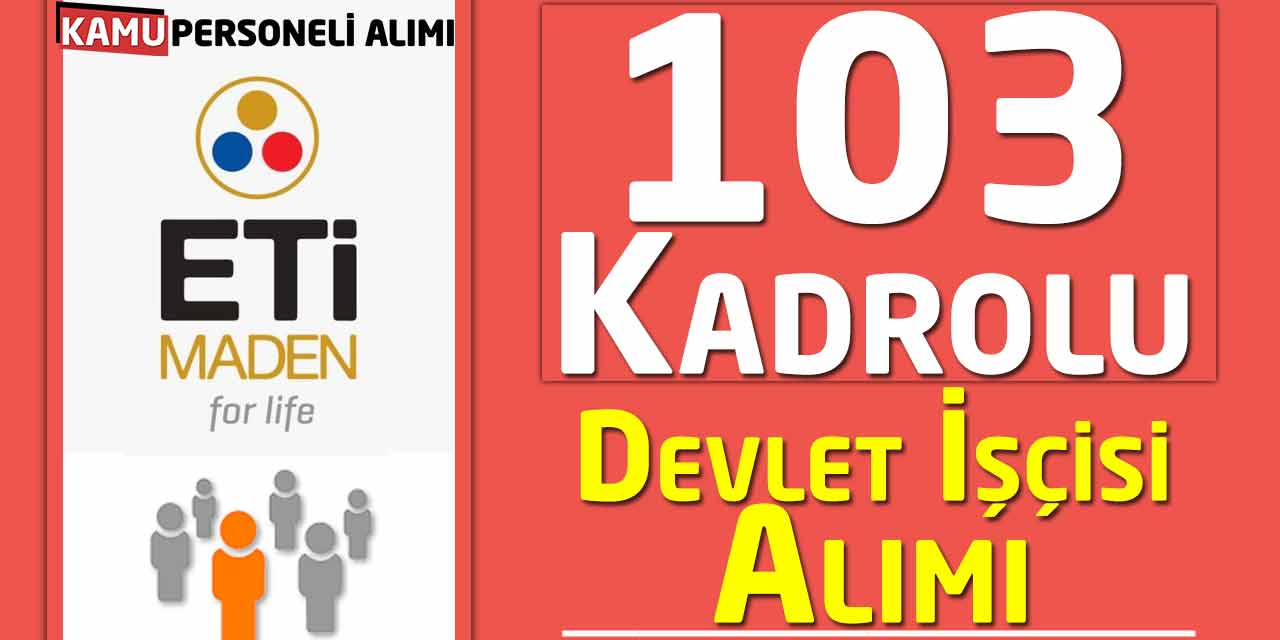 ETİ Maden Genel Müdürlüğü 103 Kadrolu Kamu İşçi Alımı Başvuruları