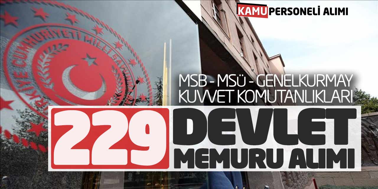 MSB MSÜ Genelkurmay Kuvvet Komutanlıkları 229 Devlet Memuru Alımı