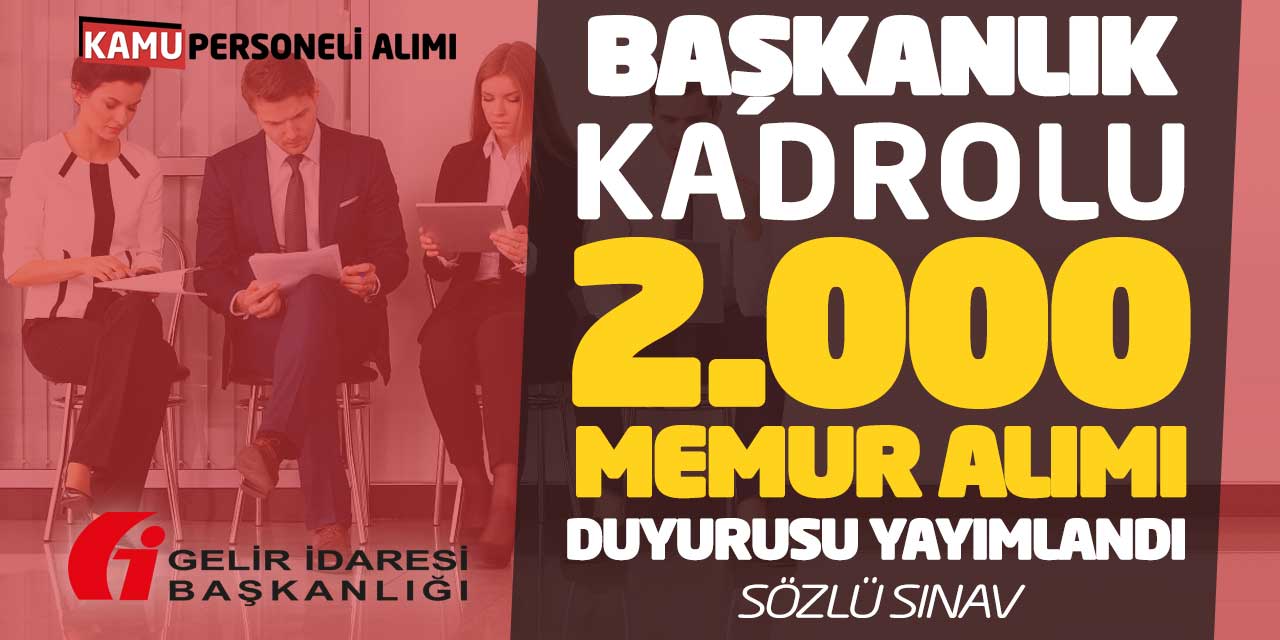 Başkanlık 2.000 Kadrolu Memur Alımı Duyurusu Yayımlandı! Sözlü Sınav