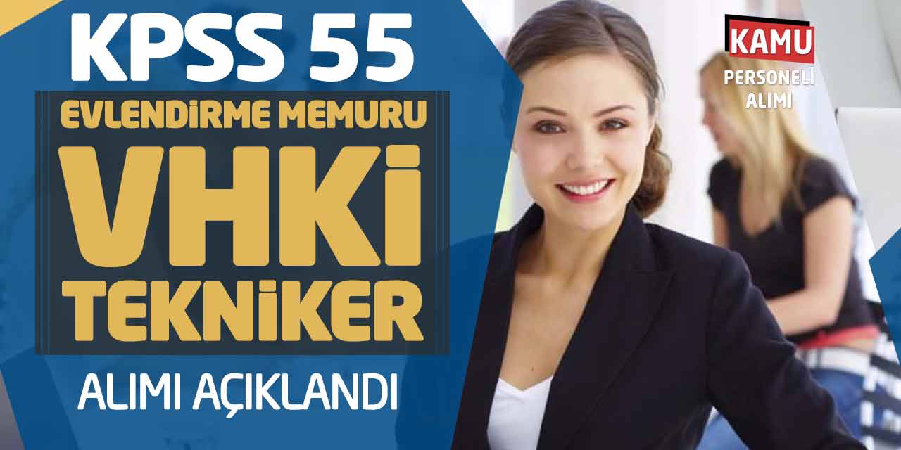 KPSS 55 Puan Evlendirme Memuru VHKİ Tekniker Alımı Açıklandı