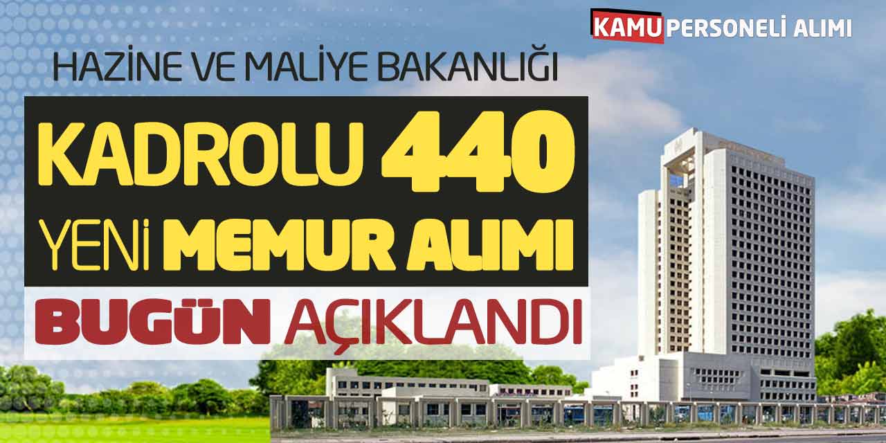 Hazine ve Maliye Bakanlığı Kadrolu 440 Yeni Memur Alımı Bugün Açıklandı