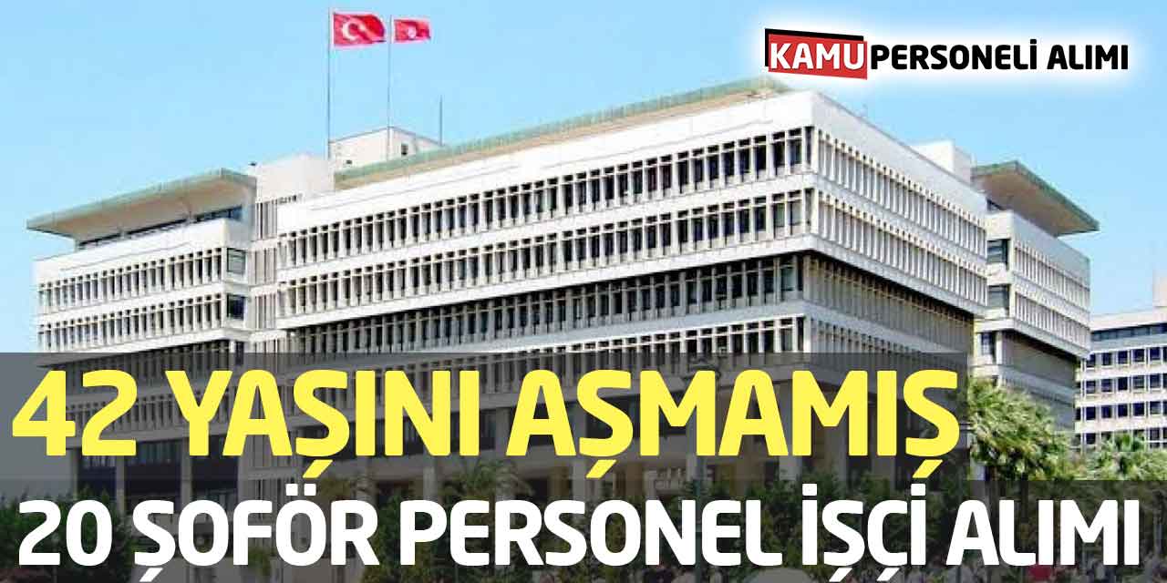 42 Yaşını Aşmamış 20 Şoför Personel İşçi Alımları