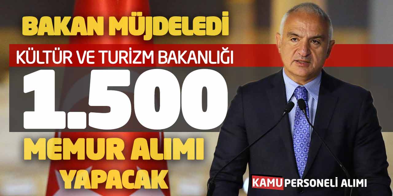 Bakan Müjdeledi! Kültür ve Turizm Bakanlığı 1.500 Memur Alımı Yapacak