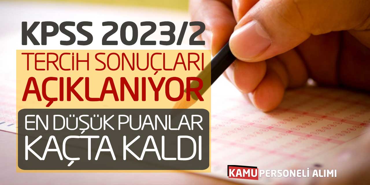 KPSS 2023/2 Tercih Sonuçları Açıklanıyor! En Düşük Puanlar Kaçta Kaldı